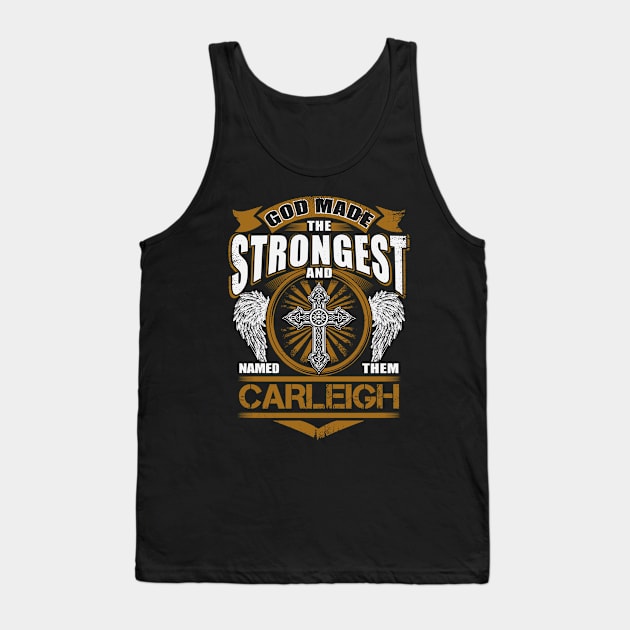 Carleigh Name T Shirt - God Found Strongest And Named Them Carleigh Gift Item Tank Top by reelingduvet